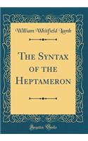 The Syntax of the Heptameron (Classic Reprint)