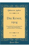 Die Kunst, 1914, Vol. 30: Monatshefte für Freie und Angewandte Kunst; Angewandte Kunst der 