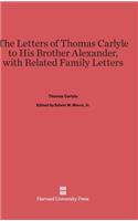 Letters of Thomas Carlyle to His Brother Alexander, with Related Family Letters