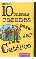 Otras 10 Buenas Razones Para Ser Católico