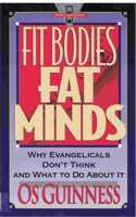 Fit Bodies, Fat Minds: Why Evangelicals Don't Think and What to Do about it