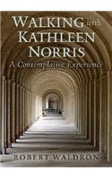 Walking with Kathleen Norris: A Contemplative Journey