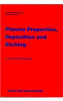 Plasma Properties, Deposition and Etching
