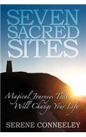 Seven Sacred Sites: Magical Journeys That Will Change Your Life