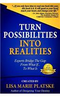Turn Possibilities Into Realities: How to Bridge the Gap from a What If... Into a What Is