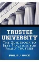 Trustee University: The Guidebook to Best Practices for Family Trustees