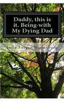 Daddy, This Is It. Being-With My Dying Dad