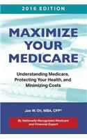 Maximize Your Medicare (2016 Edition)