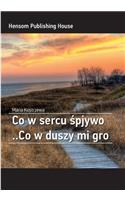 Co W Sercu Spjywo ..Co W Duszy Mi Gro