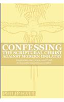 Confessing the Scriptural Christ against Modern Idolatry