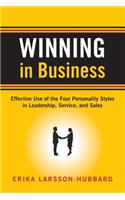 Winning in Business: Effective Use of the Four Personality Styles in Leadership, Service, and Sales