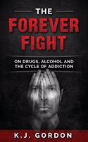 Forever Fight: On Drugs, Alcohol, and the Cycle of Addiction