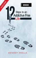 12 Steps to an Addictive Free Life Workbook