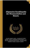 Allgemeine Encyklopadie der Wissenschaften und Künste.