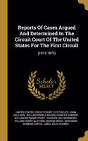 Reports Of Cases Argued And Determined In The Circuit Court Of The United States For The First Circuit