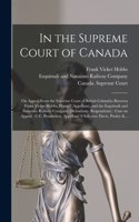 In the Supreme Court of Canada [microform]: on Appeal From the Supreme Court of British Columbia Between Frank Vicker Hobbs, Plaintiff (appellant), and the Esquimalt and Nanaimo Railway Compan