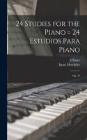 24 Studies for the Piano = 24 Estudios Para Piano: Op. 70