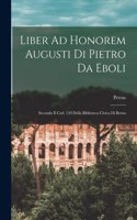 Liber Ad Honorem Augusti Di Pietro Da Eboli: Secondo Il Cod. 120 Della Biblioteca Civica Di Berna