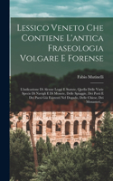 Lessico Veneto Che Contiene L'antica Fraseologia Volgare E Forense