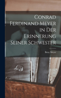 Conrad Ferdinand Meyer in Der Erinnerung Seiner Schwester