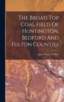 Broad Top Coal Field Of Huntington, Bedford And Fulton Counties