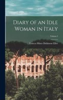 Diary of an Idle Woman in Italy; Volume I