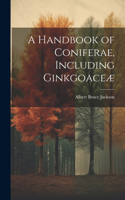 Handbook of Coniferae, Including Ginkgoaceæ