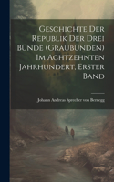 Geschichte der Republik der drei Bünde (Graubünden) im achtzehnten Jahrhundert, Erster Band