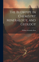 Blowpipe in Chemistry Mineralogy, and Geology