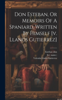 Don Esteban, Or Memoirs Of A Spaniard, Written By Himself [v. Llanos Gutierrez]