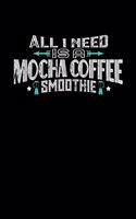 All I Need Is A Mocha Coffee Smoothie: 100 page 6 x 9 Male Keto Journal For His Daily Food, Exercise, Meal Tracking Log Ketogenic Diet Food Journal (Weight Loss & Fitness Planners)
