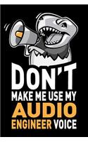 Don't Make Me Use My Audio Engineer Voice: Funny Sound & Audio Engineering Gag Gift Idea. Joke Notebook Journal & Sketch Diary, Thank You Appreciation Present.