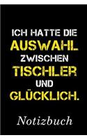 Ich Hatte Die Auswahl Zwischen Tischler Und Glücklich Notizbuch: - Notizbuch mit 110 linierten Seiten - Format 6x9 DIN A5 - Soft cover matt -