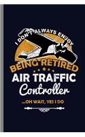 I don't Always Enjoy Being Retired Air Traffic Controller ...Oh wait, Yes I do