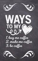 Ways To My ___ 1. Buy Me Coffee 2. Make Me Coffee 3. Be Coffee