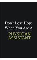 Don't lose hope when you are a Physician Assistant