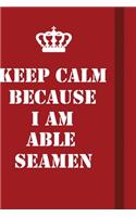 Keep Calm Because I Am Able Seamen