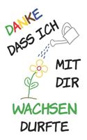 Danke dass ich mit dir wachsen durfte