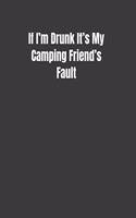 If I'm Drunk It's My Camping Friend's Fault