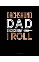 Dachshund Dad This Is How I Roll