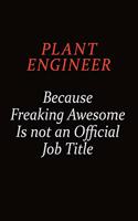 Plant Engineer Because Freaking Awesome Is Not An Official Job Title: Career journal, notebook and writing journal for encouraging men, women and kids. A framework for building your career.