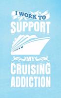 I Work To Support My Cruising Addiction