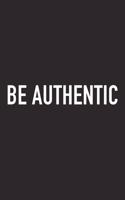 Be Authentic: A 6x9 Inch Matte Softcover Journal Notebook with 120 Blank Lined Pages and an Uplifting Positive and Motivaitonal Cover Slogan