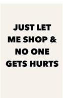 Just Let Me Shop & No One Gets Hurt: Shop Til I Drop Journal for Shopping