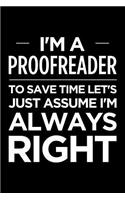 I'm a Proofreader, to Save Time Let's Just Assume I'm Always Right: Blank Lined Novelty Office Humor Themed Notebook to Write In: With a Ruled Interior