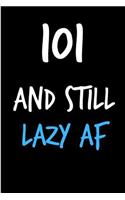 101 and Still Lazy AF: Rude Gag Funny Birthday Notebook - Cheeky Naughty Gag Joke Journal for Him/Friend/Dad/Husband/Brother/Son - Sarcastic Dirty Banter Occasion Blank Bo