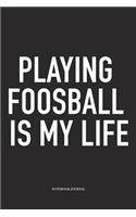 Playing Foosball Is My Life: A 6x9 Inch Matte Softcover Diary Notebook With 120 Blank Lined Pages And A Funny Table Soccer Sports Fanatic Cover Slogan