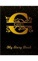 Casey My Story Book: Personalized Letter C First Name Blank Draw & Write Storybook Paper Black Gold Cover Write & Illustrate Storytelling Midline Dash Workbook for Pre-K