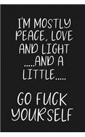 I'm mostly Peace, Love and Light....and a little....GO FUCK YOURSELF