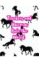 Teachers and Unicorns Rule the World: Cute Lined Journal Notebook Lesson Planner and Grade Book with Funny Quote and Unicorn Cover - Perfect for Teacher Appreciation Gifts, End of the Ye